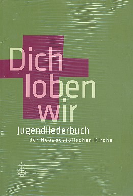 Dich loben wir   Jugendliederbuch der Neuapostolischen Kirche  