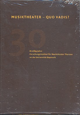 Musiktheater - Quo vadis 30 Jahre  Forschungsinstitut für Musiktheater  Thurnau an der universität Bayreuth