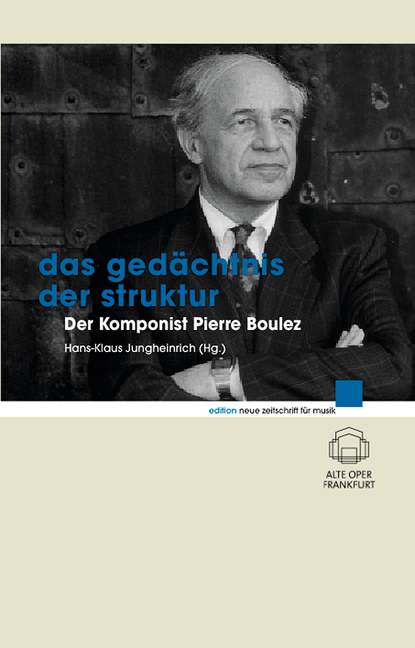 Das Gedächtnis der Struktur&nbsp;&nbsp;Der Komponist Pierre Boulez&nbsp;&nbsp;
