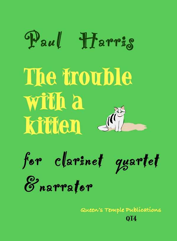 The Trouble with a Kitten&nbsp;&nbsp;for narrator and 4 clarinets&nbsp;&nbsp;score and parts