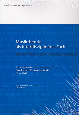 Musiktheorie als interdisziplinäres Fach  8. Kongress der Gesellschaft für  Musiktheorie Graz 2008 (dt/en)