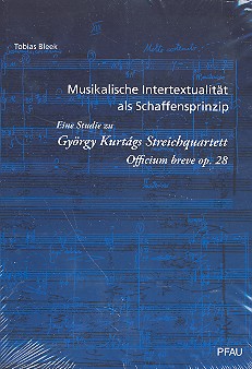 Musikalische Intertextualität als Schaffensprinzip  Eine Studie zu György Kurtágs Streichquartett  Officium breve op.28