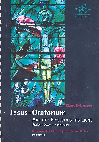 Jesus-Oratorium - Aus der Finsternis ins Licht&nbsp;&nbsp;für Soli, Sprecher, gem Chor und Orchester&nbsp;&nbsp;Partitur