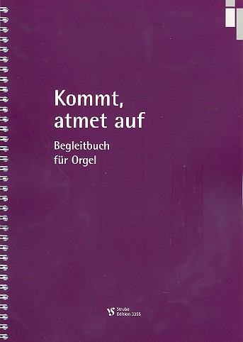 Kommt, atmet auf&nbsp;&nbsp;für gem Chor und Instrumente&nbsp;&nbsp;Begleitbuch für Orgel, Ringbindung