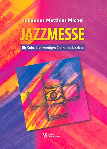 Jazzmesse &nbsp;&nbsp;für Solo, gem Chor und Jazztrio (Klavier, Orgel)&nbsp;&nbsp;Partitur/Klavierauszug/Chorpartitur
