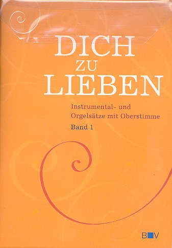 Dich zu lieben Band 1&nbsp;&nbsp;für 5-stimmiges flexibles Ensemble (Orgel und Oberstimme)&nbsp;&nbsp;Partitur, Orgelauszug und Oberstimme