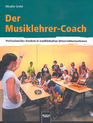 Musiklehrer-Coach Professionelles&nbsp;&nbsp;Handeln in konflikthaften&nbsp;&nbsp;Unterrichtssituationen