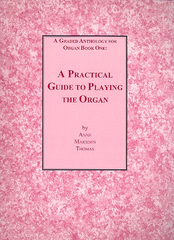A graded Anthology vol.1 - A practical Guide to playing the Organ    
