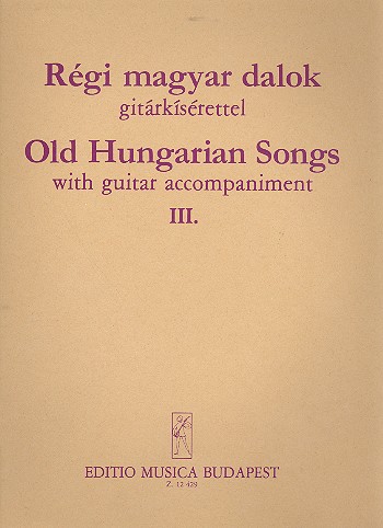 Alte ungarische Lieder Band 3&nbsp;&nbsp;für Gesang und Gitarre&nbsp;&nbsp;Partitur (en/un)