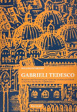 Gabrieli Tedesco Rezeption und Überlieferung  des Spätwerks von Giovanni Gabrieli in  deutschen Quellen des 17. Jahrhunderts
