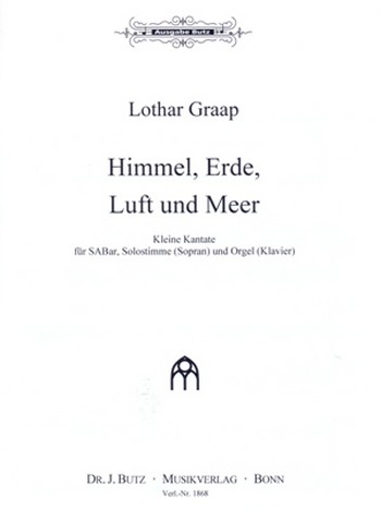 Himmel Erde Luft und Meer&nbsp;&nbsp;für Sopran, gem Chor (SAM) und Orgel (Klavier)&nbsp;&nbsp;Partitur