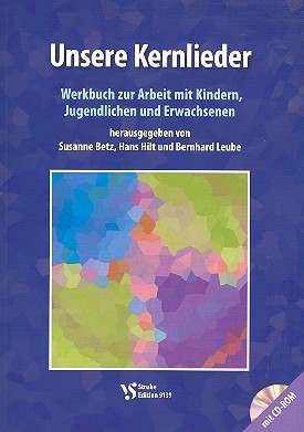 Unsere Kernlieder (+CD-ROM) Werkbuch&nbsp;&nbsp;zur Arbeit mit Kindern, Jugendlichen und&nbsp;&nbsp;Erwachsenen