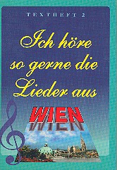 Ich höre so gerne die Lieder aus Wien&nbsp;&nbsp;&nbsp;&nbsp;Textheft 2