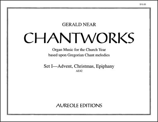Chantworks vol.1 Organ Music  for the Church Year based upon  Gregorian Chant Melodies