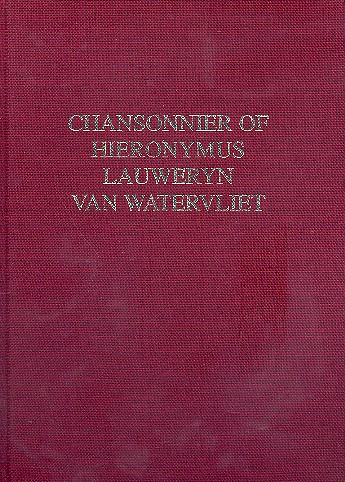 Chansonnier of Hieronymus  Lauweryn van Waterfliet  Faksimile