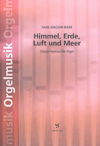 Himmel, Erde, Luft und Meer  für Orgel  
