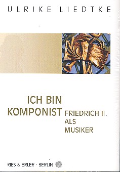 Ich bin Komponist Friedrich II. als&nbsp;&nbsp;Musiker&nbsp;&nbsp;