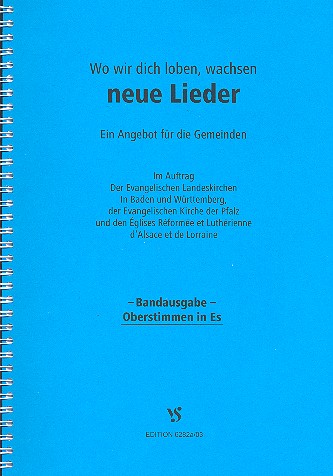 Wo wir Dich loben wachsen neue Lieder&nbsp;&nbsp;BandausgabeStimmen in Es + Melodie&nbsp;&nbsp;Oberstimmen in Es