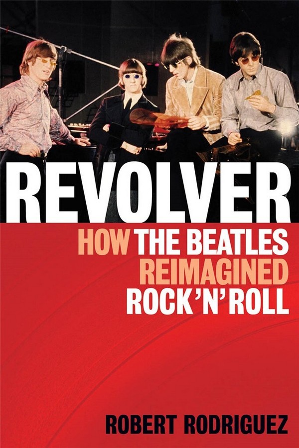 Revolver - How the Beatles reimagined&nbsp;&nbsp;Rock'n'Roll&nbsp;&nbsp;