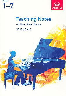 Teaching Notes on Piano Exam Pieces&nbsp;&nbsp;2013/2014 Grades 1-7&nbsp;&nbsp;