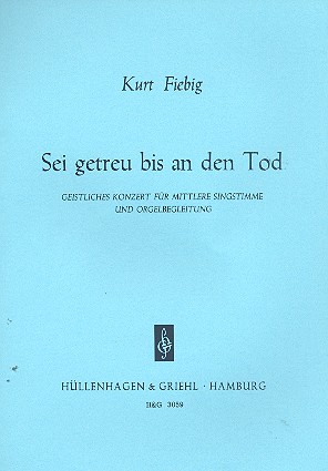 Sei getreu bis an den Tod  für mittlere Singstimme und Orgelbegleitung  