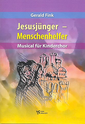 Jesusjünger - Menschenhelfer   für Soli, Kinderchor und Klavier (Instrumente ad lib)  Klavier-Partitur