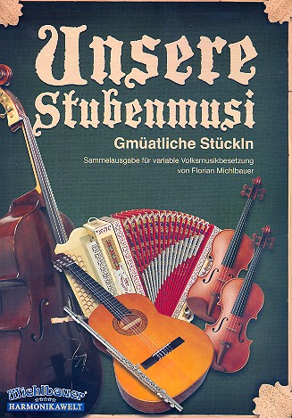 Unsere Stubenmusi für variable  Volksmusikbesetzung (1.-3. Stimme in C,  steir. Harmonika, Bass/Gitarre), Stimmen