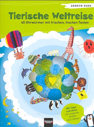Tierische Weltreise &nbsp;&nbsp;40 Ohrwürmer mit frischen, frechen Texten&nbsp;&nbsp;Liederbuch