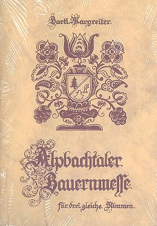 Alpbachtaler Bauernmesse  für 3 glcihe Stimmen (SSA)  Partitur