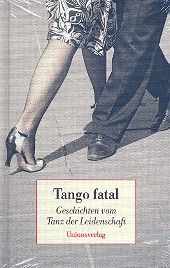 Tango fatal Geschichten vom Tanz der  Leidenschaft  