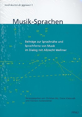 Musik-Sprachen Beiträge zur Sprachnähe  und Sprachferne von Musik im Dialog  mit Albrecht Wellmer