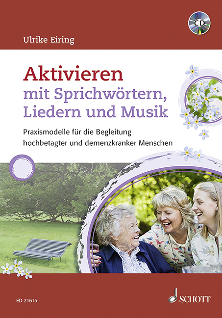 Aktivieren mit Sprichwörtern, Liedern und Musik (+CD)&nbsp;&nbsp;Praxismodelle für die Begleitung hochbetagter und demenzkranker Mensch&nbsp;&nbsp;