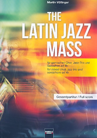 The Latin Jazz Mass  für gem Chor, Klavier, E-Bass und Schlagzeug (Tenorsaxophon ad lib)  Partitur