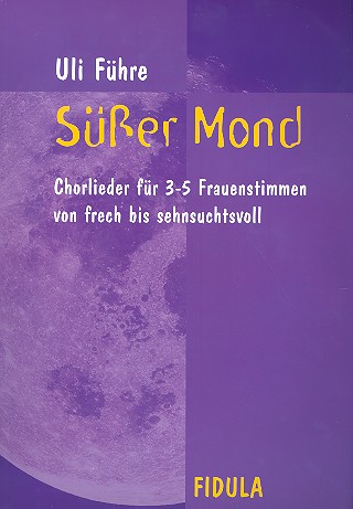 Süsser Mond&nbsp;&nbsp;für Frauenchor (z.T. mit Klavier)&nbsp;&nbsp;Partitur
