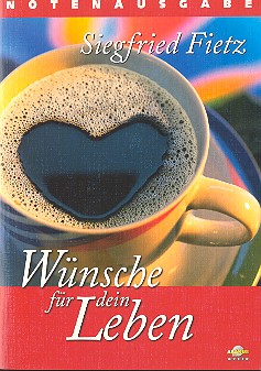 Wünsche für dein Leben&nbsp;&nbsp;für Gesang (Chor) und Instrumente&nbsp;&nbsp;Lieder- und Textheft