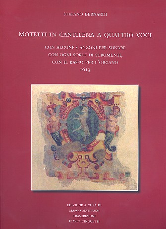 Motetti in cantilena a 4 voci con alcune canzoni&nbsp;&nbsp;per sonare ogni sorte di stromenti&nbsp;&nbsp;con il basso per l'organo partitura