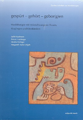 Gespürt - gehört - gebor(g)en Musiktherapie mit Risikoschwangeren,  Säuglingen und Kleinkindern  