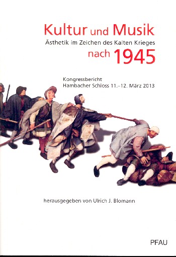 Kultur und Musik nach 1945 Ästhetik im Zeichen des kalten Krieges  Kongressbericht Hambacher Schloss März 2013  