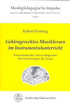 Gehirngerechtes Musiklernen im Instrumentalunterricht   Erkenntnisse der Neurobiologie und ihre Umsetzung in die Praxis  