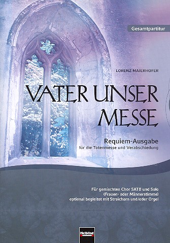 Vater unser Messe (Requiem-Ausgabe)&nbsp;&nbsp;für Solo und gem Chor a cappella (Streicher und Orgel ad lib)&nbsp;&nbsp;Partitur