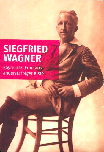 Siegfried Wagner  Bayreuths Erbe aus andersfarbiger Kiste  