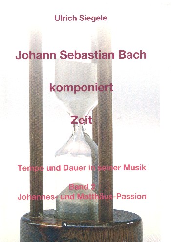 Johann Sebastian Bach komponiert Zeit Band 2 Johannes- und  Matthäus-Passion  