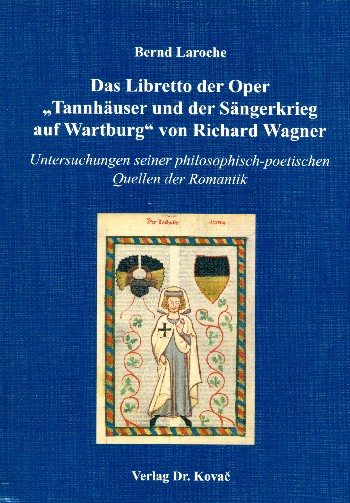 Das Libretto der Oper Tannhäuser und der Sängerkrieg auf Wartburg von  Richard Wagner Untersuchungen seiner philosophisch-poetischen  Quellen der Romantik