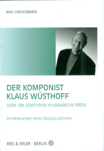 Der Komponist Klaus Wüsthoff oder die überhörte musikalische Mitte&nbsp;&nbsp;Annäherungen eines Musikgutachters&nbsp;&nbsp;