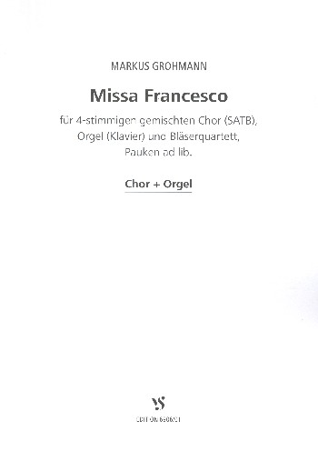 Missa Francesco&nbsp;&nbsp;für gem Chor, Orgel (Klavier) und 4 Bläser (Pauken ad lib)&nbsp;&nbsp;Orgelauszug