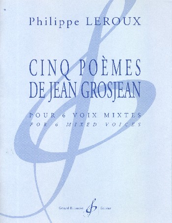 5 Poèmes de Jean Grosjean  pour 6 voix (choeur) mixtes a cappella  partition