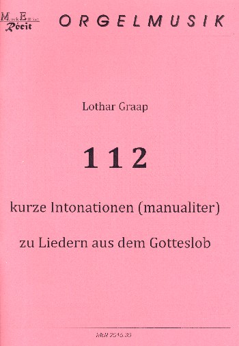112 kurze Intonationen zu Liedern aus dem Gotteslob  für Orgel (manualiter)  