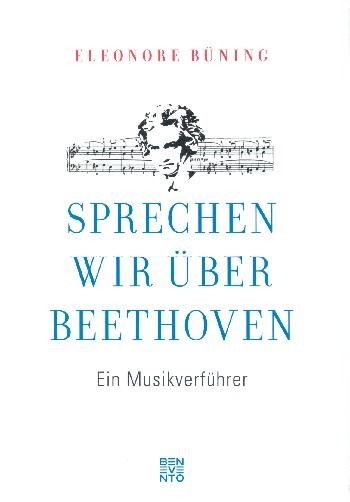 Eleonore Büning - Sprechen wir über Beethoven Ein Musikverführer