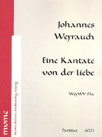 Eine Kantate von der Liebe WeyWV93a  für gem Chor, Streicher und Orgel  Partitur