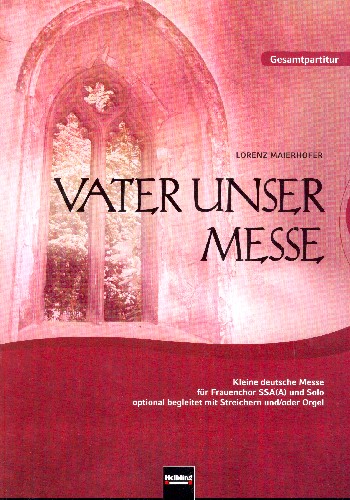 Vater unser Messe&nbsp;&nbsp;für Solo und Frauenchor a cappella (Orgel/Streicher ad lib)&nbsp;&nbsp;Partitur